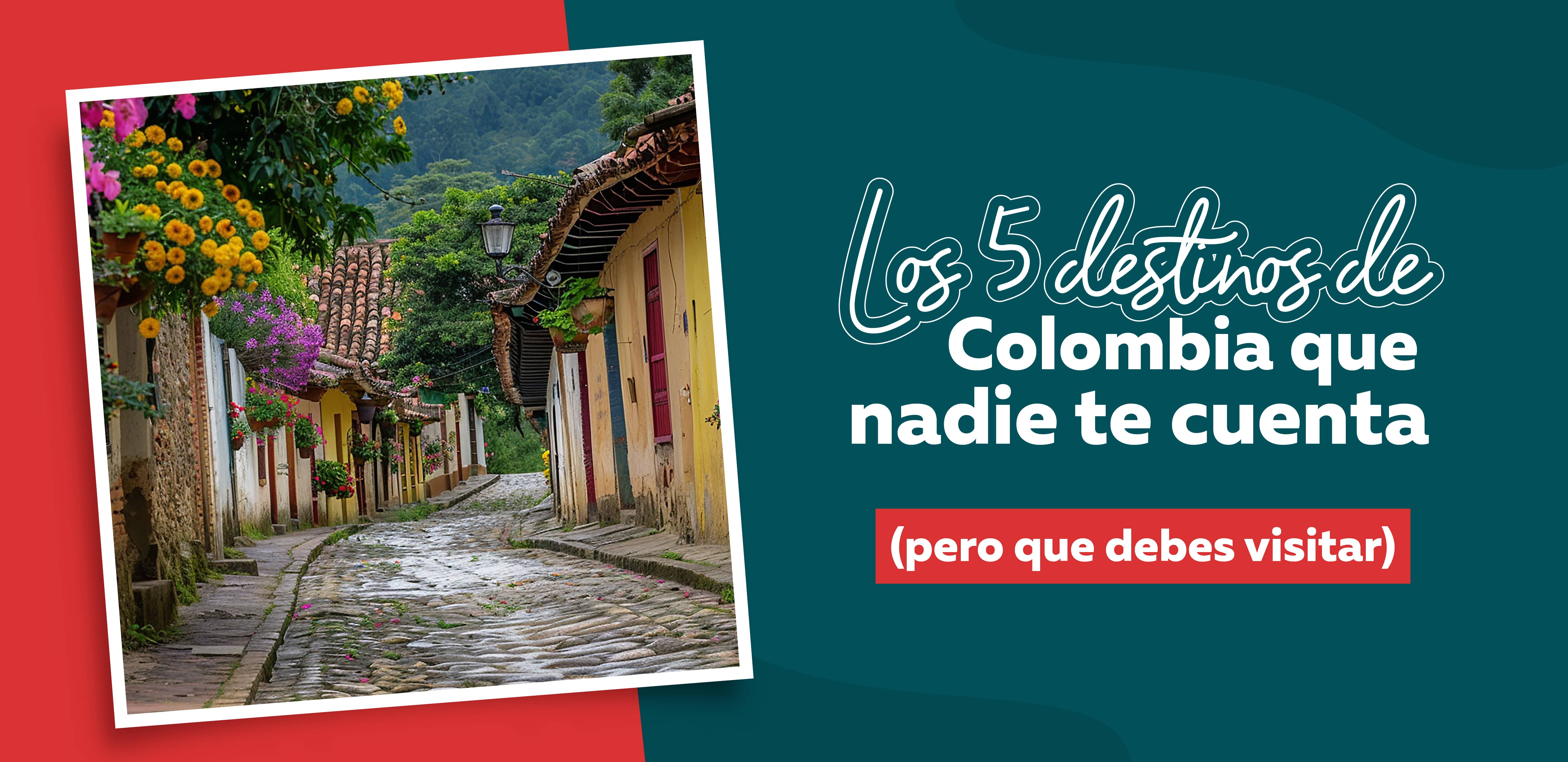 Los 5 destinos de Colombia que nadie te cuenta (pero que debes visitar)