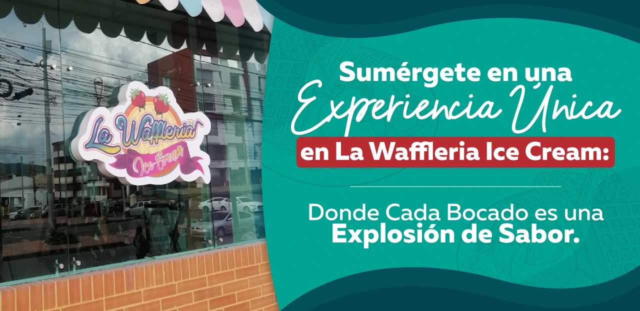 ¡Sabor Único en Cada Bocado! Descubre los Waffles y las Ensaladas de Frutas en La Waffleria Zipaquirá.