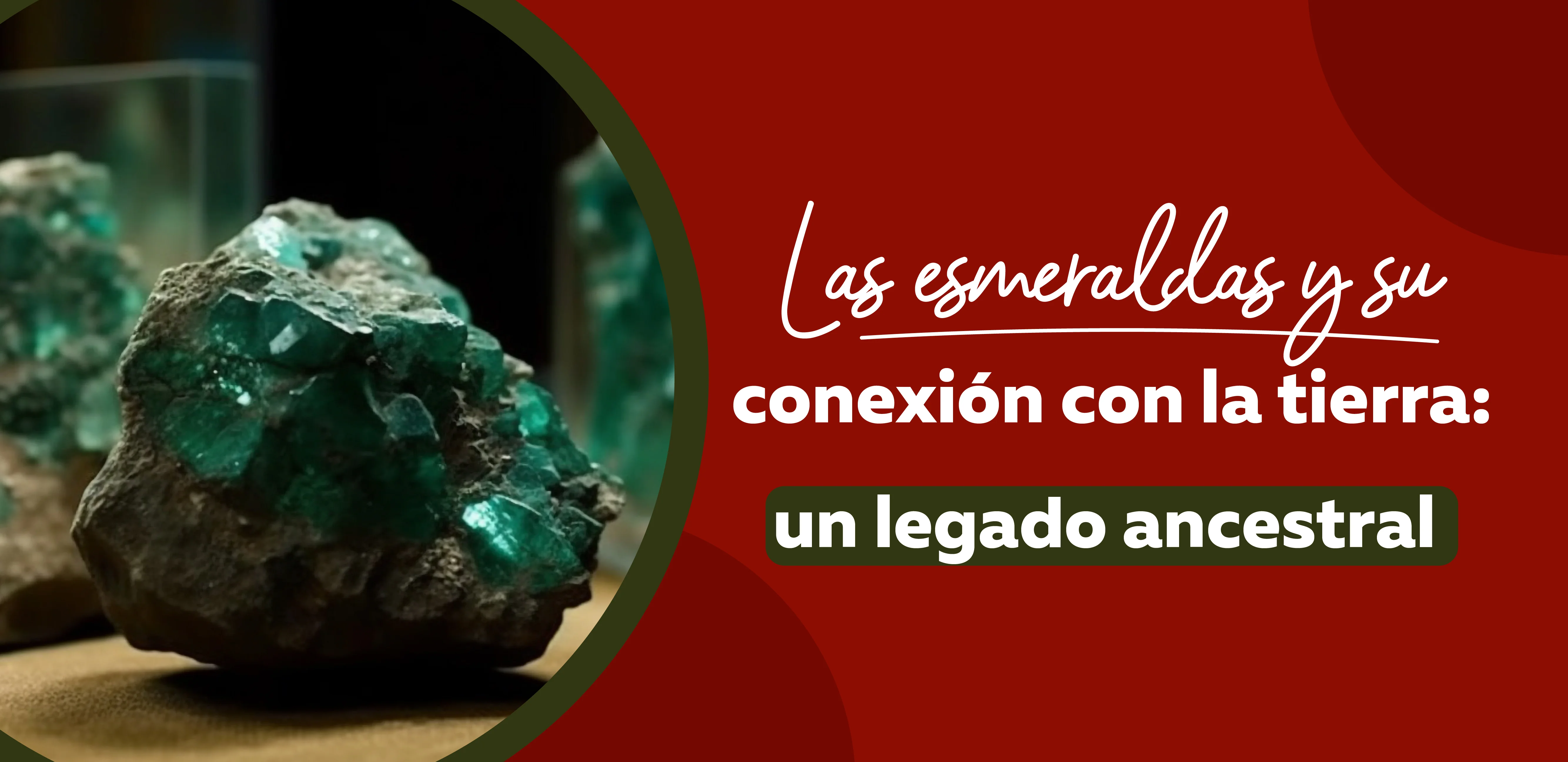 Las esmeraldas y su conexión con la tierra: un legado ancestral