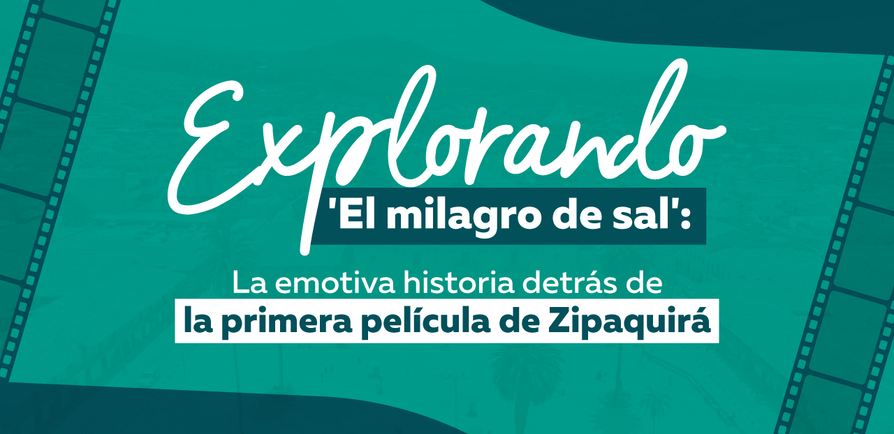 Explorando 'El Milagro de la Sal': La Emotiva Historia Detrás de la Primera Película de Zipaquirá