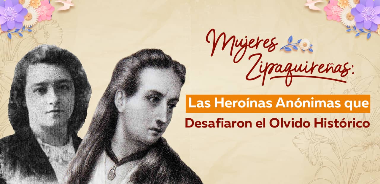 Mujeres zipaquireñas: Las heroínas que desafiaron el olvido histórico