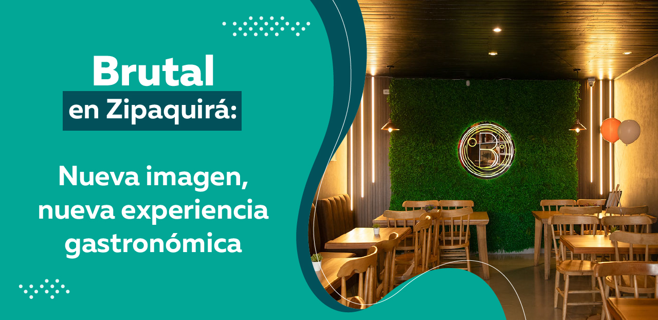 Brutal en Zipaquirá: Nueva Imagen, Nueva Experiencia Gastronómica